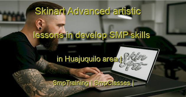 Skinart Advanced artistic lessons in develop SMP skills in Huajuquilo area | SmpTraining | SmpClasses | SkinartTraining-Mexico